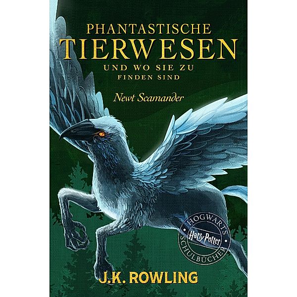 Phantastische Tierwesen und wo sie zu finden sind / Phantastische Tierwesen Bd.1, J.K. Rowling, Newt Scamander