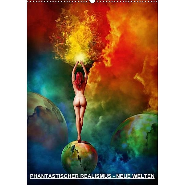 PHANTASTISCHER REALISMUS - NEUE WELTEN (Wandkalender 2017 DIN A2 hoch), Michael Borgulat