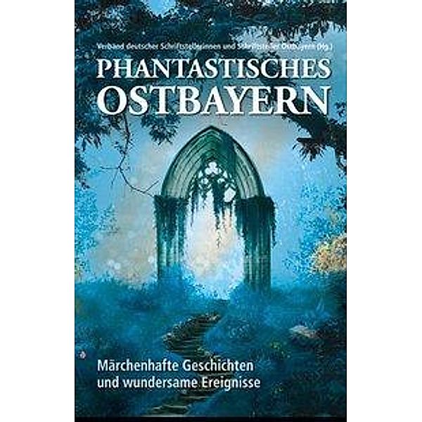 Phantastisches Ostbayern, Verband deutscher Schriftstellerinnen und Schriftsteller Ostbayern