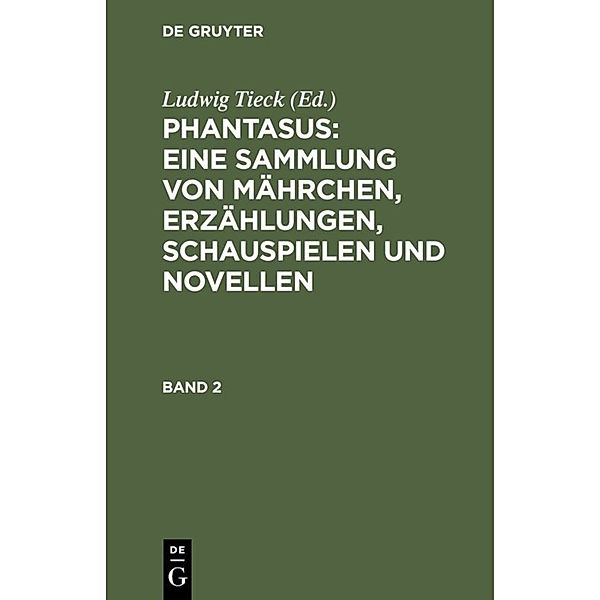 Phantasus: Eine Sammlung von Mährchen, Erzählungen, Schauspielen und Novellen