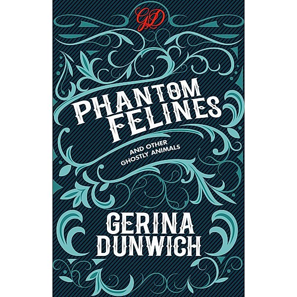 Phantom Felines and Other Ghostly Animals, Gerina Dunwich