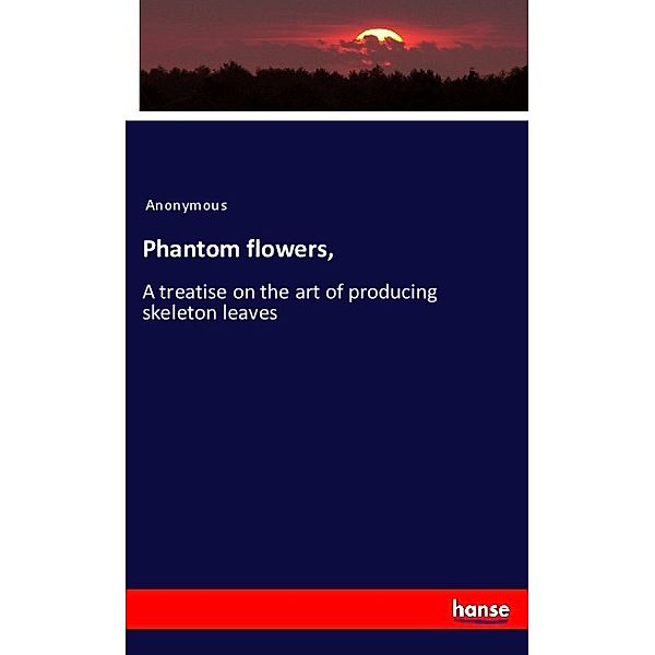 Phantom flowers,, Anonym