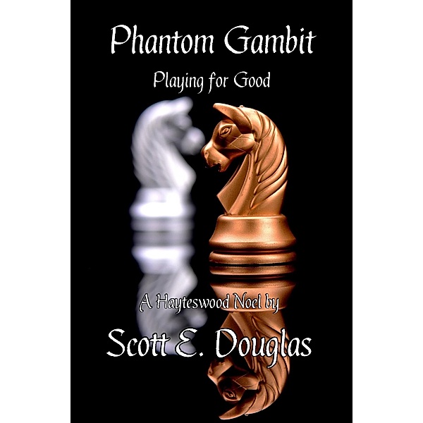 Phantom Gambit (Playing for Good) / Hayteswood: Supernatural Pulps, Scott E. Douglas