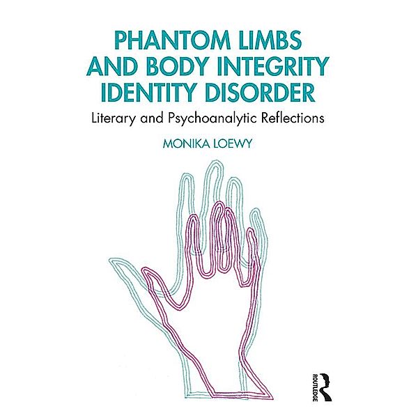 Phantom Limbs and Body Integrity Identity Disorder, Monika Loewy