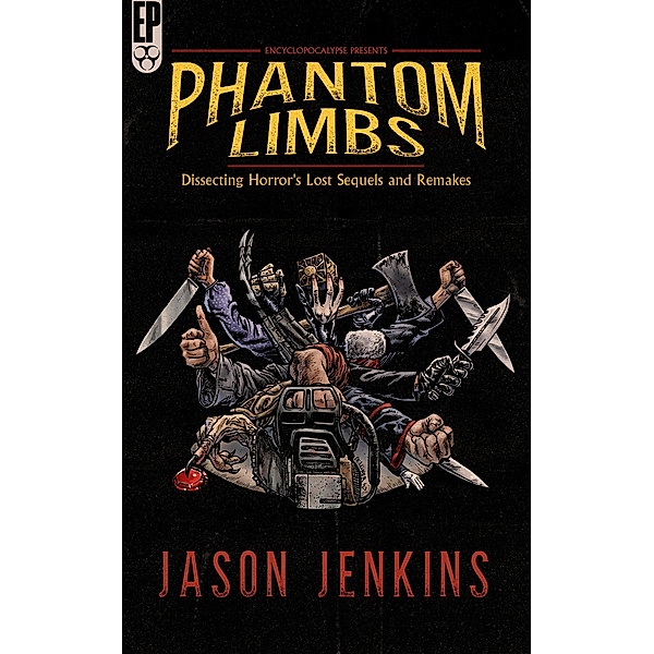 Phantom Limbs: Dissecting Horror's Lost Sequels and Remakes, Jason Jenkins