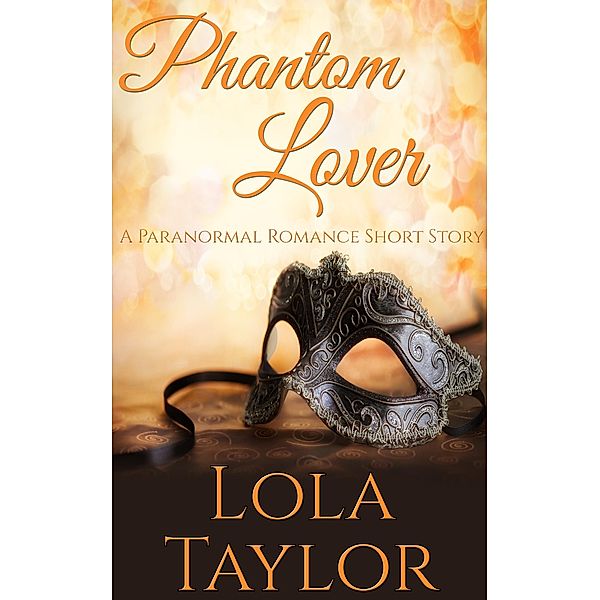 Phantom Lover: A Paranormal Romance Short Story, Lola Taylor