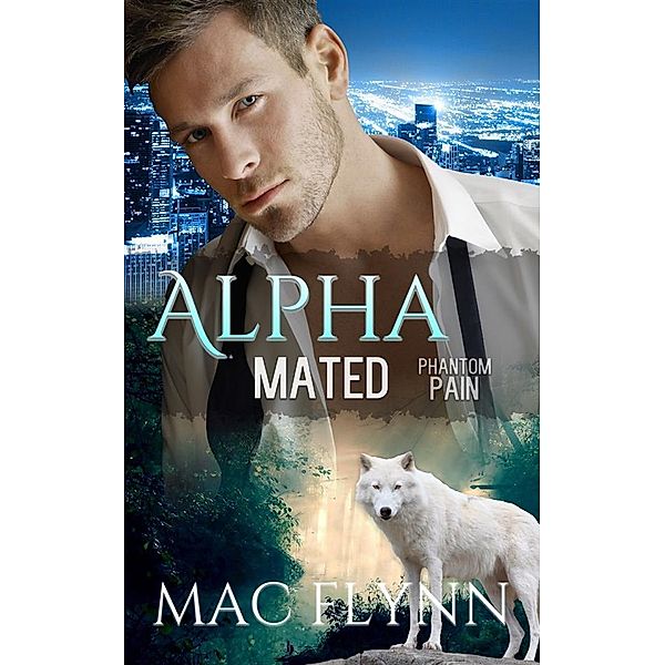 Phantom Pain: Alpha Mated, Book 4 / Alpha Mated Bd.4, Mac Flynn