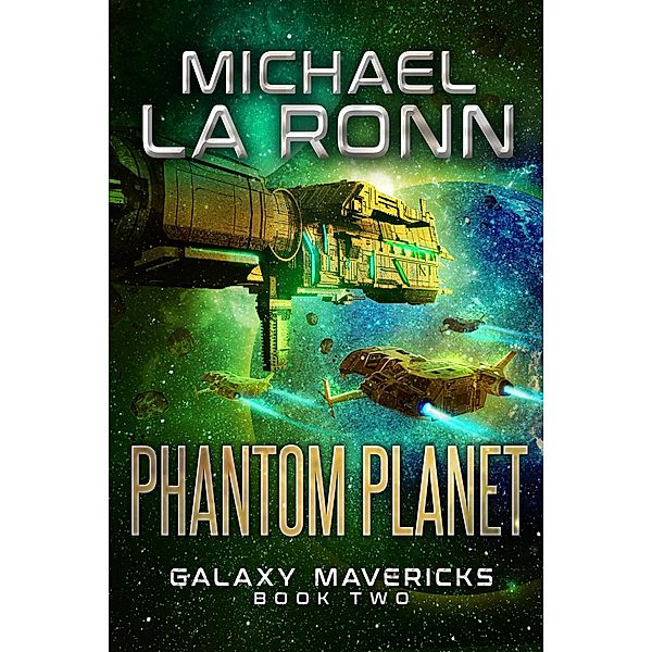 Phantom Planet (Galaxy Mavericks, #2) / Galaxy Mavericks, Michael La Ronn