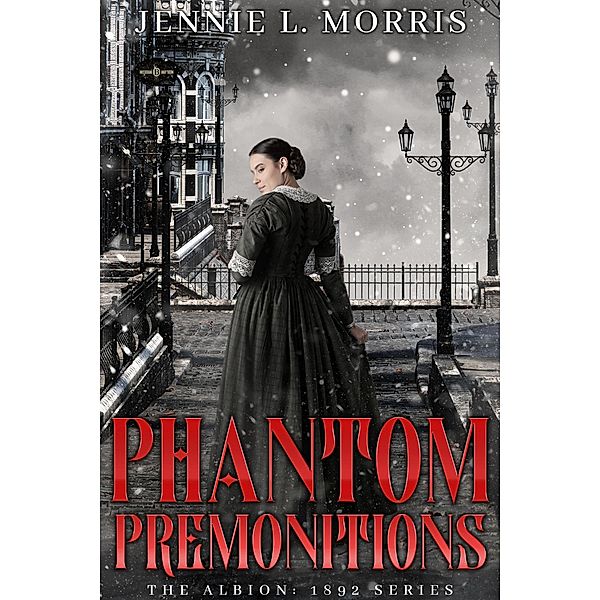 Phantom Premonitions (The Albion:1892, #6) / The Albion:1892, Jennie L. Morris