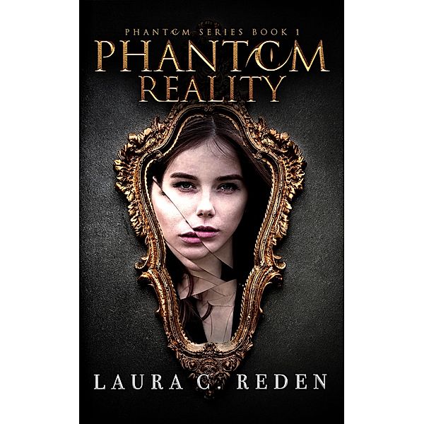 Phantom Reality (The Phantom Series, #1) / The Phantom Series, Laura C. Reden