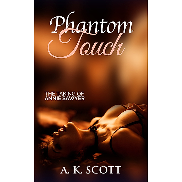 Phantom Touch-The Taking of Annie Sawyer, A.K. Scott