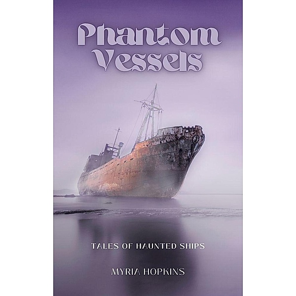 Phantom Vessels: Tales of Haunted Ships, Myria Hopkins