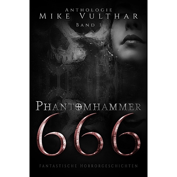 Phantomhammer 666 - Band 1 / Phantomhammer 666 Bd.1, Mike Vulthar