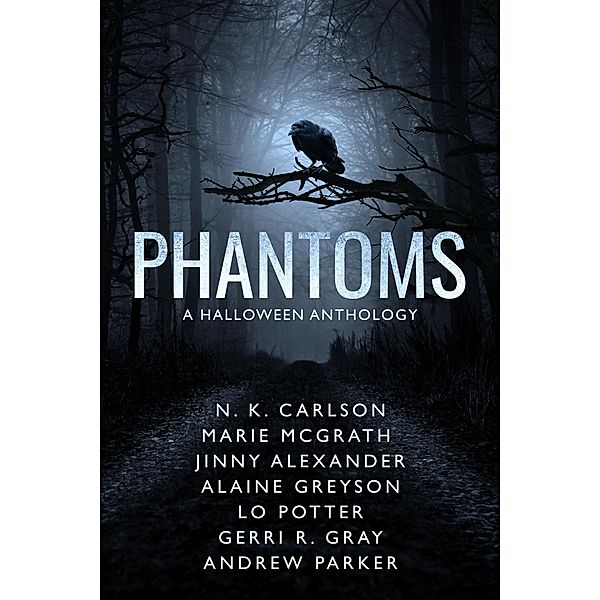 Phantoms, Alaine Greyson, Andrew Parker, Jinny Alexander, Marie McGrath, Lo Potter, Gerri R. Gray, N. K. Carlson