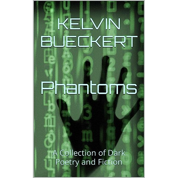 Phantoms: A Collection of Dark Poetry and Fiction, Kelvin Bueckert