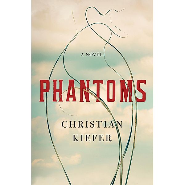 Phantoms: A Novel, Christian Kiefer