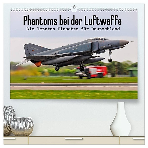 Phantoms bei der Luftwaffe (hochwertiger Premium Wandkalender 2024 DIN A2 quer), Kunstdruck in Hochglanz, Marcel Wenk