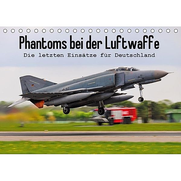 Phantoms bei der Luftwaffe (Tischkalender 2017 DIN A5 quer), Marcel Wenk