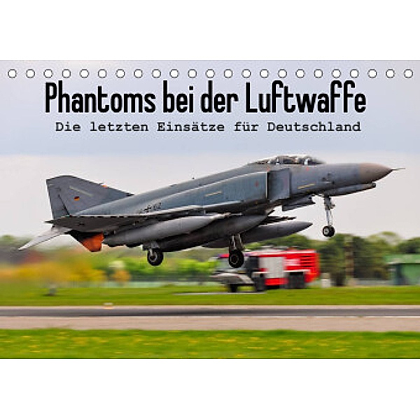 Phantoms bei der Luftwaffe (Tischkalender 2022 DIN A5 quer), Marcel Wenk
