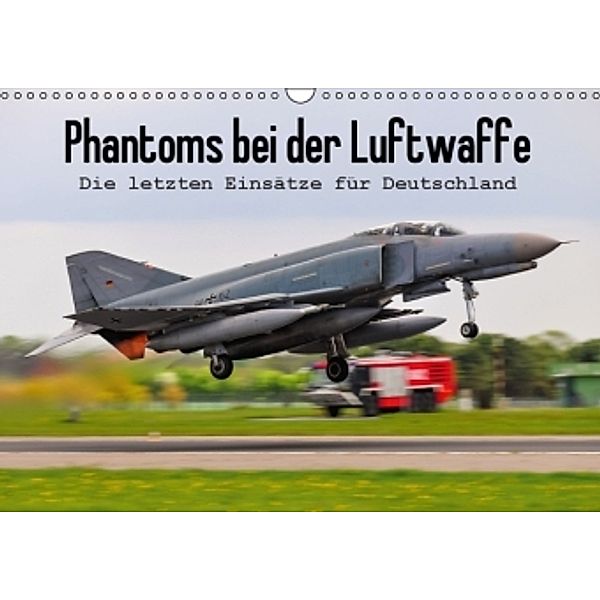Phantoms bei der Luftwaffe (Wandkalender 2016 DIN A3 quer), Marcel Wenk