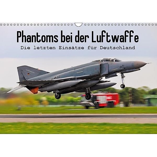 Phantoms bei der Luftwaffe (Wandkalender 2017 DIN A3 quer), Marcel Wenk
