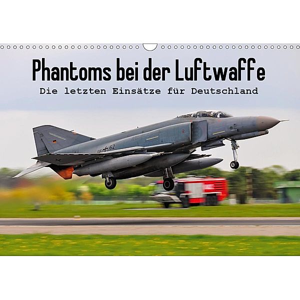 Phantoms bei der Luftwaffe (Wandkalender 2021 DIN A3 quer), Marcel Wenk