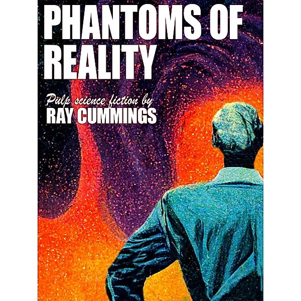 Phantoms of Reality, Ray Cummings