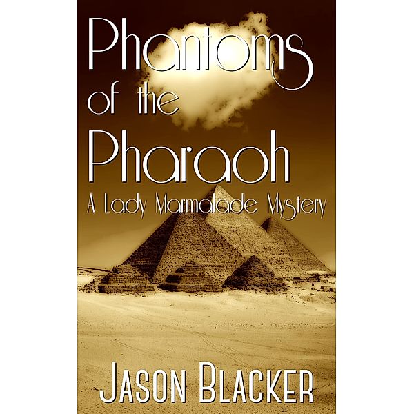Phantoms of the Pharaoh (A Lady Marmalade Mystery, #4) / A Lady Marmalade Mystery, Jason Blacker