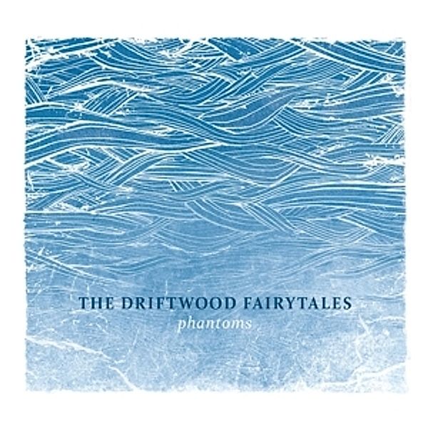 Phantoms (Vinyl), The Driftwood Fairytales