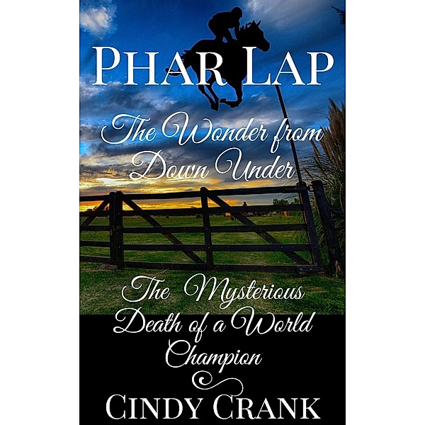 Phar Lap. The Mysterious Death of a World Champion. (Unsolved Horse Mysteries, #2), Cindy Crank