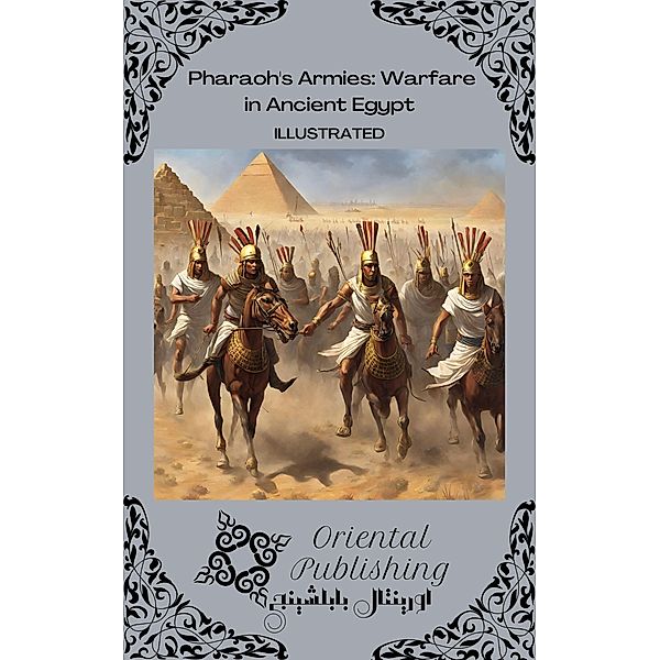 Pharaoh's Armies Warfare in Ancient Egypt, Oriental Publishing