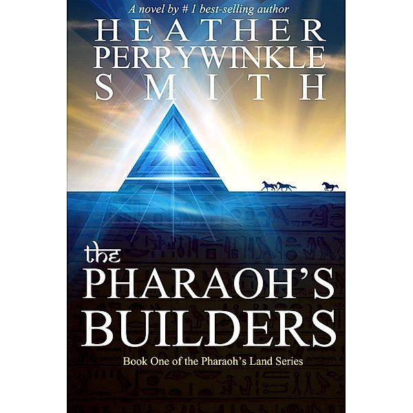 Pharaoh's Land Series: The Pharaoh's Builders (Pharaoh's Land Series, #1), Heather Perrywinkle Smith