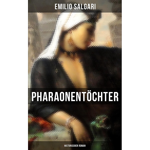 Pharaonentöchter: Historischer Roman, Emilio Salgari