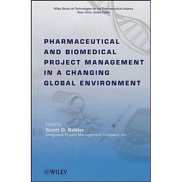 Pharmaceutical and Biomedical Project Management in a Changing Global Environment / Wiley Series on Technologies for the Pharmaceutical