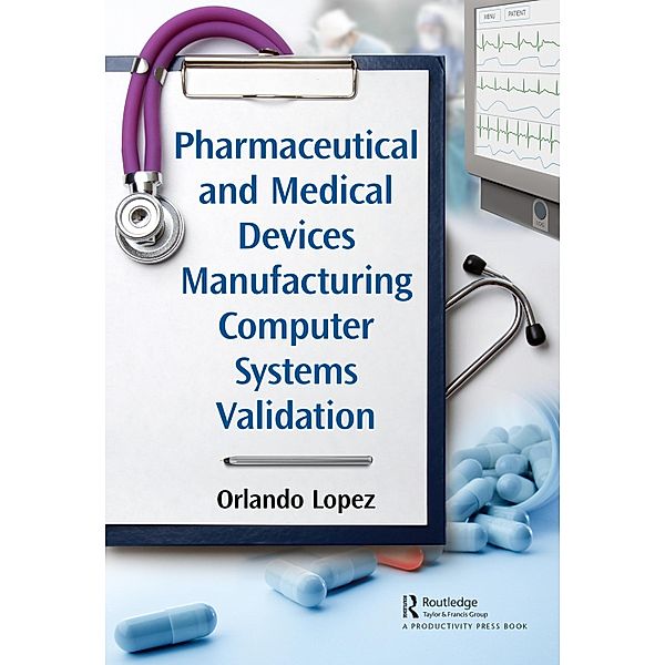 Pharmaceutical and Medical Devices Manufacturing Computer Systems Validation, Orlando Lopez