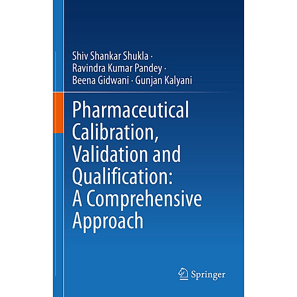 Pharmaceutical Calibration, Validation and Qualification: A Comprehensive Approach, Shiv Shankar Shukla, Ravindra Kumar Pandey, Beena Gidwani, Gunjan Kalyani