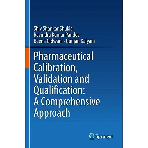 Pharmaceutical Calibration, Validation and Qualification: A Comprehensive Approach, Shiv Shankar Shukla, Ravindra Kumar Pandey, Beena Gidwani, Gunjan Kalyani