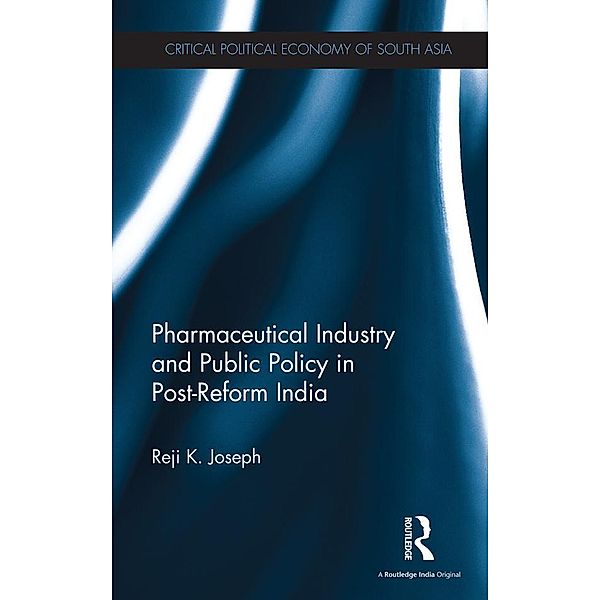 Pharmaceutical Industry and Public Policy in Post-reform India, Reji K. Joseph