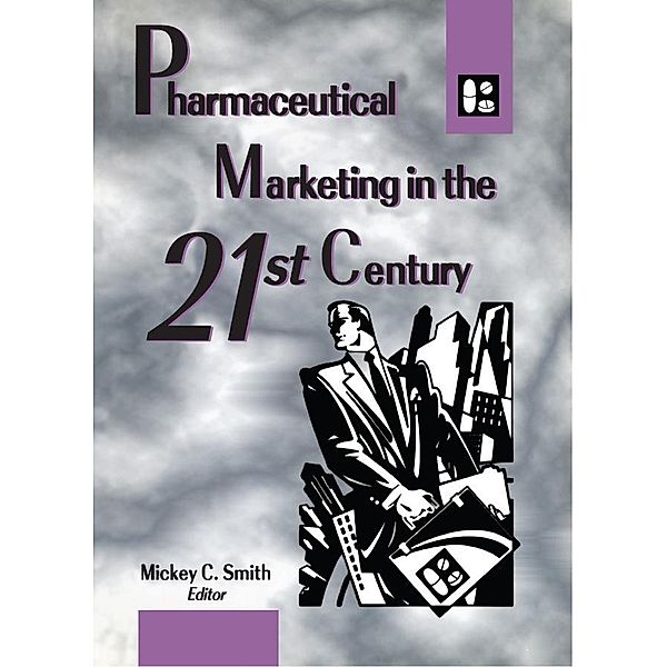 Pharmaceutical Marketing in the 21st Century, Mickey Smith