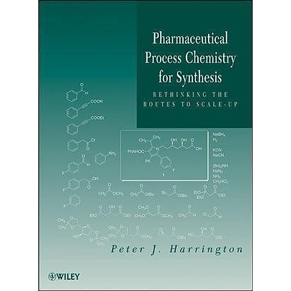Pharmaceutical Process Chemistry for Synthesis, Peter J. Harrington