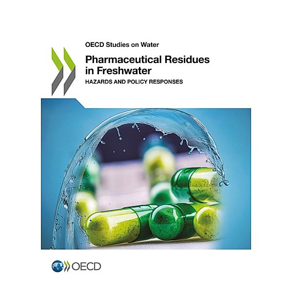 Pharmaceutical Residues in Freshwater: Hazards and Policy Responses, Organisation for Economic Co-Operation and Development (OECD)