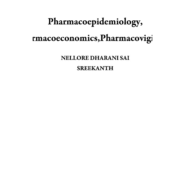 Pharmacoepidemiology, Pharmacoeconomics,Pharmacovigilance, Nellore Dharani Sai Sreekanth