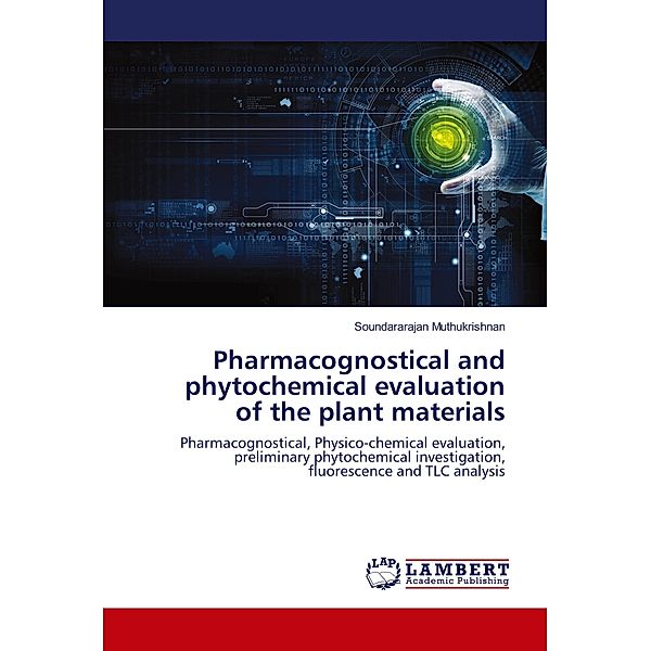 Pharmacognostical and phytochemical evaluation of the plant materials, Soundararajan Muthukrishnan