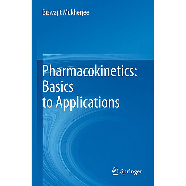 Pharmacokinetics: Basics to Applications, Biswajit Mukherjee