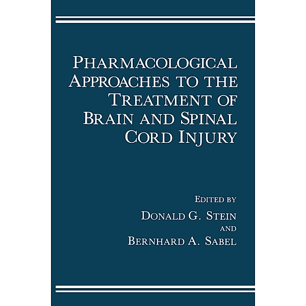 Pharmacological Approaches to the Treatment of Brain and Spinal Cord Injury, Donald G. Stein, Bernhard A. Sabel