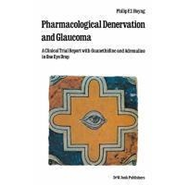 Pharmacological Denervation and Glaucoma / Monographs in Ophthalmology Bd.2, Ph. F. J. Hoyng