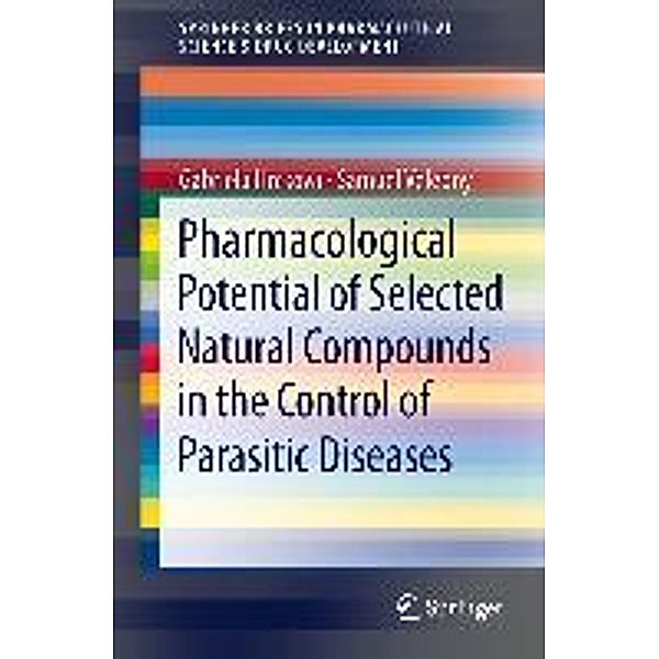 Pharmacological Potential of Selected Natural Compounds in the Control of Parasitic Diseases / SpringerBriefs in Pharmaceutical Science & Drug Development, Gabriela Hrckova, Samuel Velebny