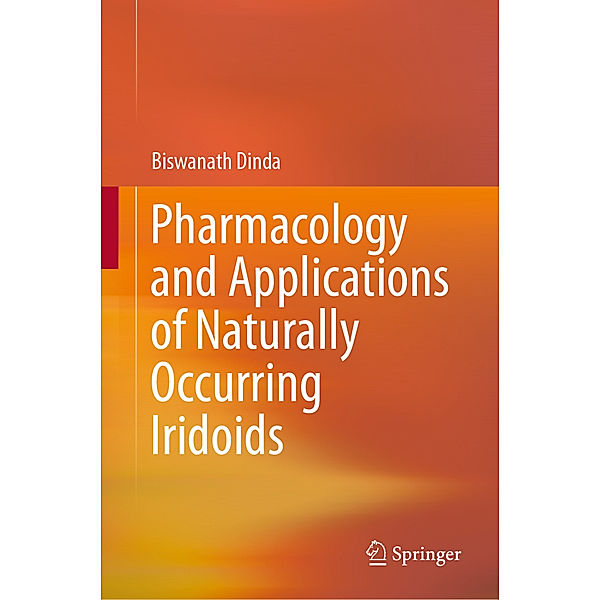 Pharmacology and Applications of Naturally Occurring Iridoids, Biswanath Dinda