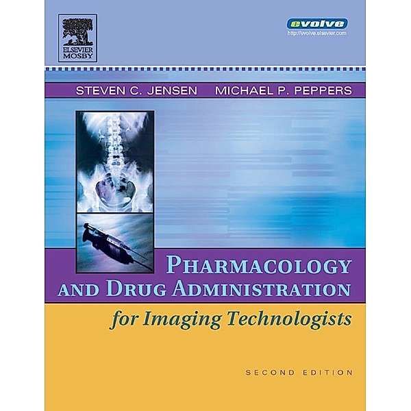 Pharmacology and Drug Administration for Imaging Technologists, Steven C. Jensen, Michael P. Peppers