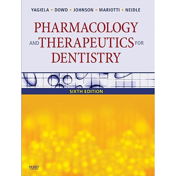 Pharmacology and Therapeutics for Dentistry - E-Book, Frank J. Dowd, John A. Yagiela, Bart Johnson, Angelo Mariotti, Enid A. Neidle